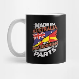 Made In Australia With Macedonian Parts - Gift for Macedonian From Macedonia Mug